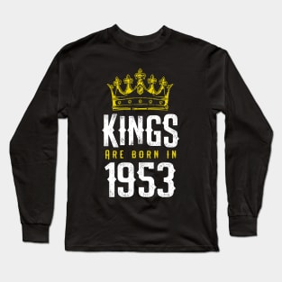 kings are born 1953 birthday quote crown king birthday party gift Long Sleeve T-Shirt